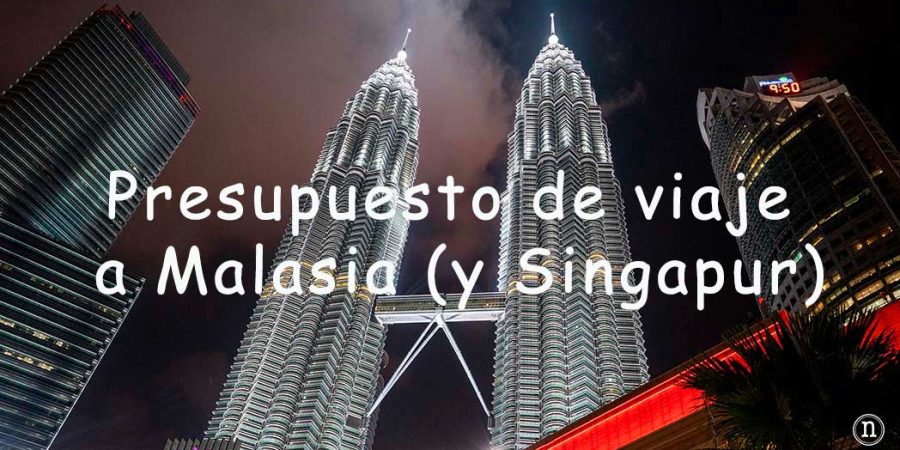Presupuesto de viaje a Malasia (y Singapur)